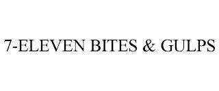 7-ELEVEN BITES & GULPS trademark