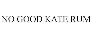 NO GOOD KATE RUM trademark