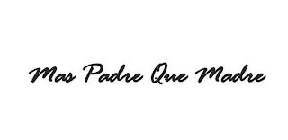 MAS PADRE QUE MADRE trademark