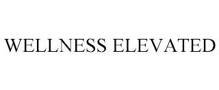 WELLNESS ELEVATED trademark