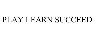 PLAY LEARN SUCCEED trademark