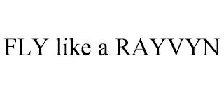 FLY LIKE A RAYVYN trademark