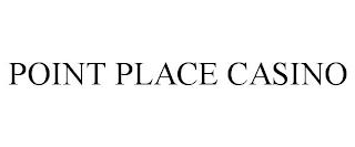 POINT PLACE CASINO trademark