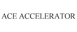 ACE ACCELERATOR trademark