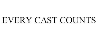 EVERY CAST COUNTS trademark