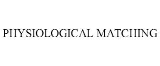 PHYSIOLOGICAL MATCHING trademark