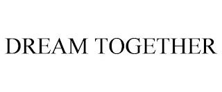 DREAM TOGETHER trademark