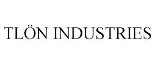 TLÖN INDUSTRIES trademark