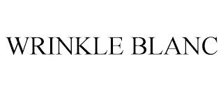 WRINKLE BLANC trademark