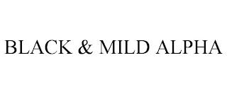 BLACK & MILD ALPHA trademark