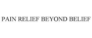 PAIN RELIEF BEYOND BELIEF trademark