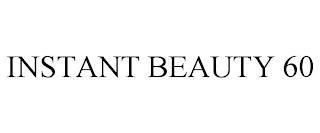 INSTANT BEAUTY 60 trademark