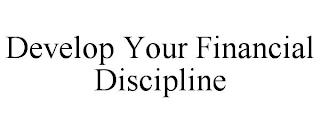 DEVELOP YOUR FINANCIAL DISCIPLINE trademark