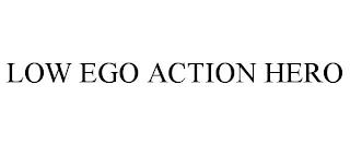 LOW EGO ACTION HERO trademark