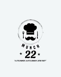 MUNCH 22 "A LITTLE MUNCHY, A LITTLE CRUNCHY, EXTRA TASTY" trademark