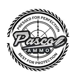 PASCO AMMO PRESSED FOR PERFECTION BEST FOR PROTECTION trademark