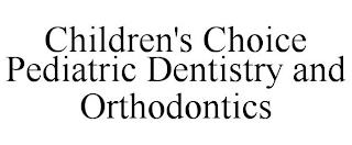 CHILDREN'S CHOICE PEDIATRIC DENTISTRY AND ORTHODONTICS trademark