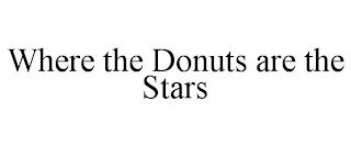 WHERE THE DONUTS ARE THE STARS trademark