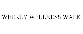 WEEKLY WELLNESS WALK trademark