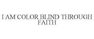 I AM COLOR BLIND THROUGH FAITH trademark