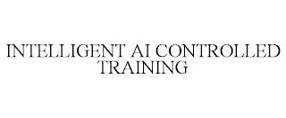 INTELLIGENT AI CONTROLLED TRAINING trademark