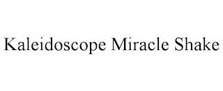 KALEIDOSCOPE MIRACLE SHAKE trademark