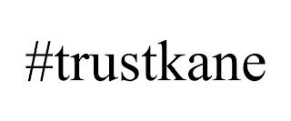 #TRUSTKANE trademark