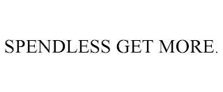 SPENDLESS GET MORE. trademark