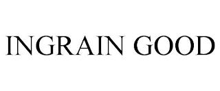 INGRAIN GOOD trademark