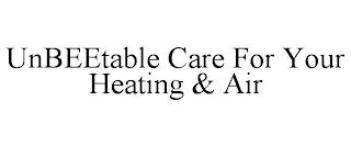 UNBEETABLE CARE FOR YOUR HEATING & AIR trademark