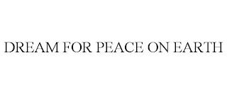 DREAM FOR PEACE ON EARTH trademark