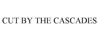 CUT BY THE CASCADES trademark