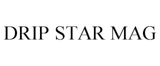 DRIP STAR MAG trademark