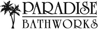 PARADISE BATHWORKS trademark