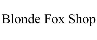 BLONDE FOX SHOP trademark