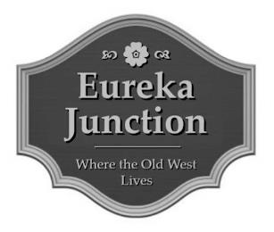 EUREKA JUNCTION WHERE THE OLD WEST LIVES trademark