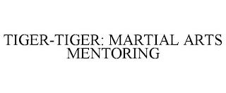 TIGER-TIGER: MARTIAL ARTS MENTORING trademark