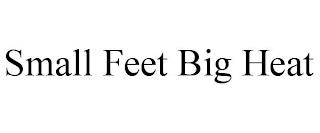 SMALL FEET BIG HEAT trademark