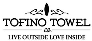 TOFINO TOWEL CO. LIVE OUTSIDE LOVE INSIDE trademark