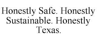 HONESTLY SAFE. HONESTLY SUSTAINABLE. HONESTLY TEXAS. trademark