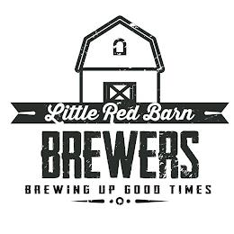 LITTLE RED BARN BREWERS BREWING UP GOOD TIMES trademark