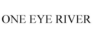 ONE EYE RIVER trademark