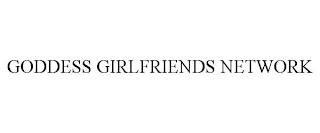 GODDESS GIRLFRIENDS NETWORK trademark