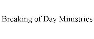 BREAKING OF DAY MINISTRIES trademark