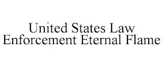 UNITED STATES LAW ENFORCEMENT ETERNAL FLAME trademark