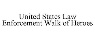 UNITED STATES LAW ENFORCEMENT WALK OF HEROES trademark