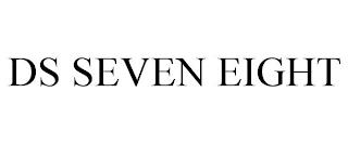 DS SEVEN EIGHT trademark