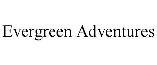 EVERGREEN ADVENTURES trademark