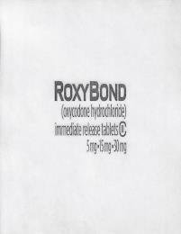 ROXYBOND (OXYCODONE HYDROCHLORIDE) IMMEDIATE RELEASE 5 MG 15 MG 30 MG trademark