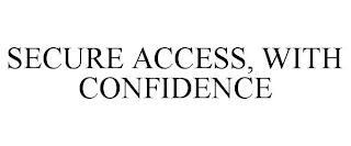 SECURE ACCESS, WITH CONFIDENCE trademark